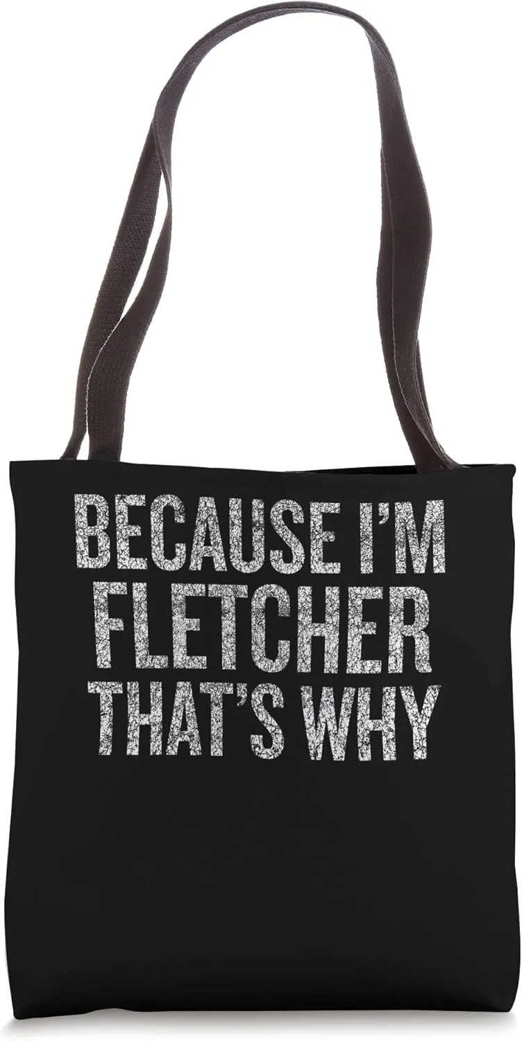 Because I'm FLETCHER That's Why Funny Tote Bag