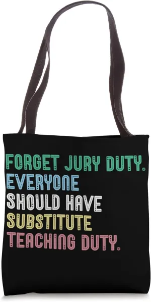 Forget Jury Duty - Funny Substitute Teachers Back To School Tote Bag