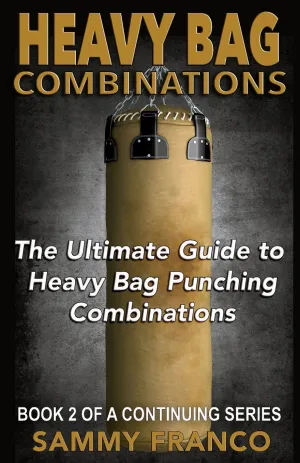 Heavy Bag Combinations: The Ultimate Guide to Heavy Bag Punching Combinations (Heavy Bag Series) Paperback – June 1, 2015