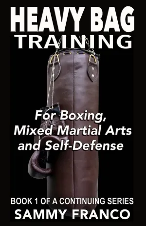 Heavy Bag Training: Boxing - Mixed Martial Arts - Self Defense (Heavy Bag Series) Paperback – May 25, 2013