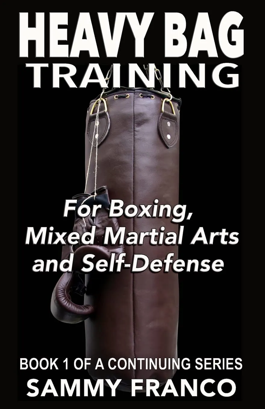 Heavy Bag Training: Boxing - Mixed Martial Arts - Self Defense (Heavy Bag Series) Paperback – May 25, 2013