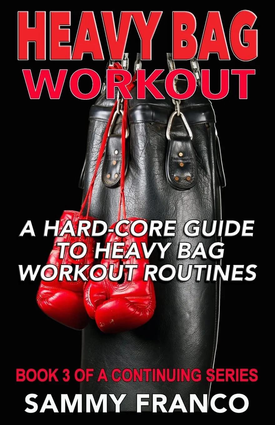 Heavy Bag Workout: A Hard-Core Guide to Heavy Bag Workout Routines (Heavy Bag Series) Paperback – July 29, 2015