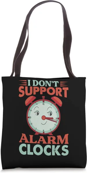 I Don't Support Alarm Clocks - Funny Monday Morning Jokes Tote Bag
