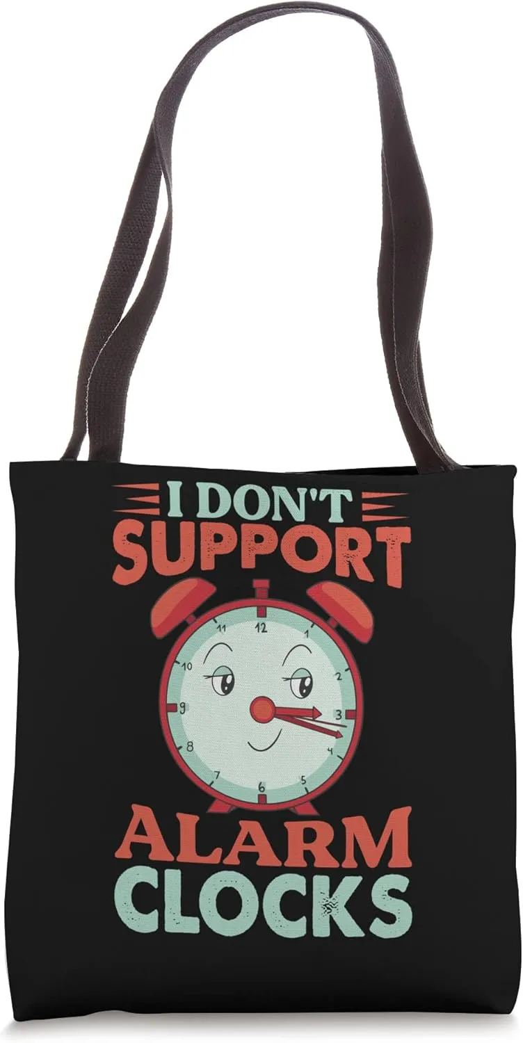 I Don't Support Alarm Clocks - Funny Monday Morning Jokes Tote Bag