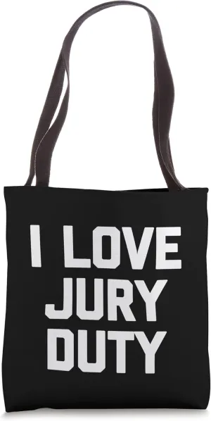 I Love Jury Duty - Funny Saying Sarcastic Cute Cool Novelty Tote Bag