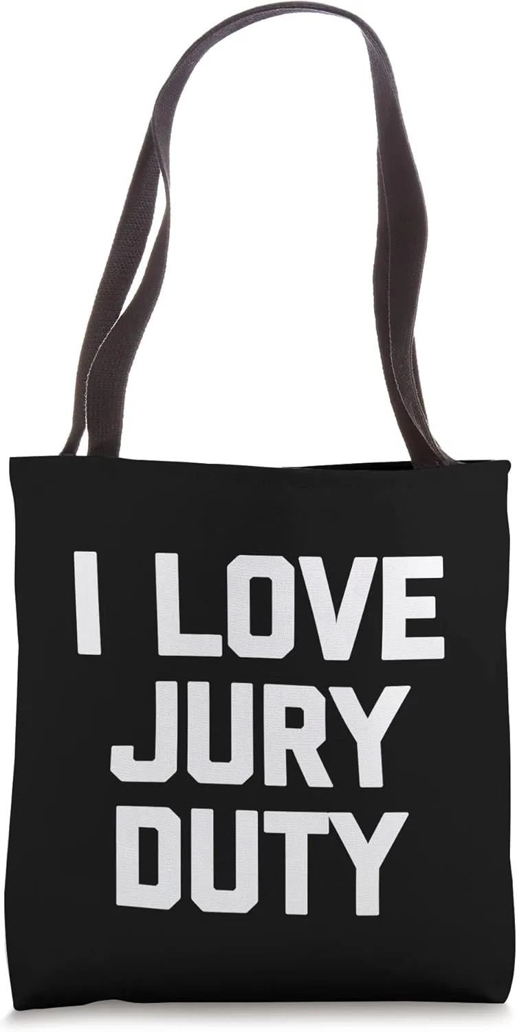 I Love Jury Duty - Funny Saying Sarcastic Cute Cool Novelty Tote Bag