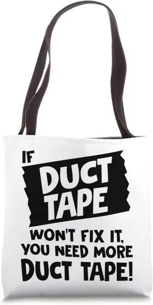If Duct Tape Won't Fix It You Need More Duct Tape Funny Tote Bag