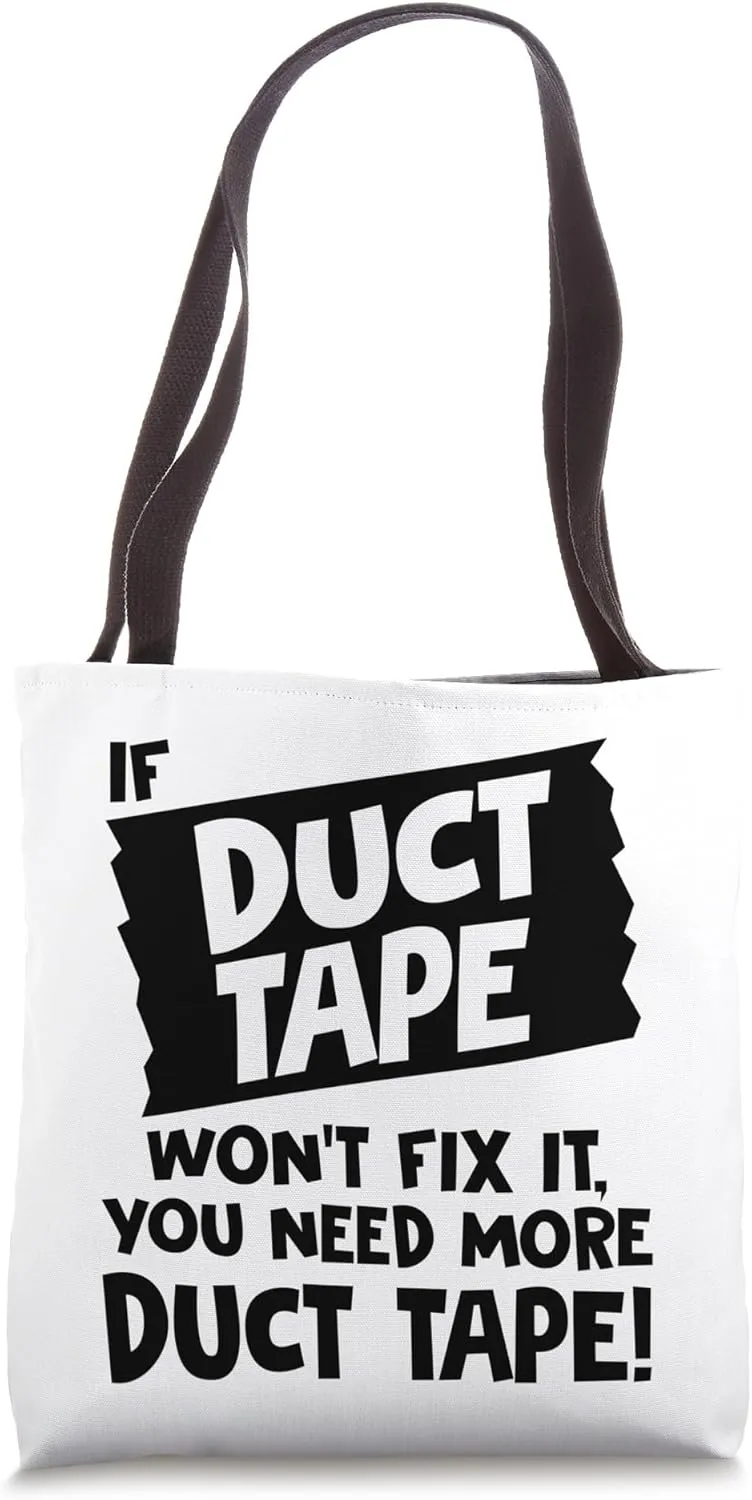 If Duct Tape Won't Fix It You Need More Duct Tape Funny Tote Bag