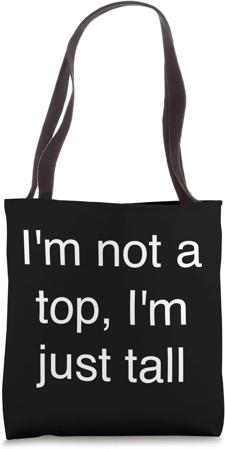 I’m Not a Top I’m Just Tall - Hilarious LGBTQ Pride Quote Tote Bag