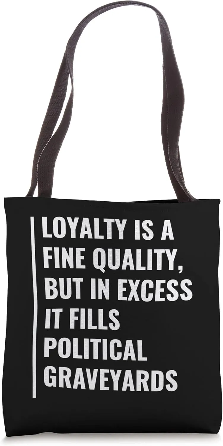Loyalty and Politics. Loyalty Quote Loyal Tote Bag