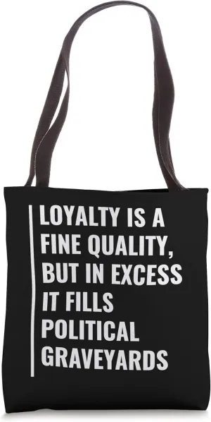Loyalty and Politics. Loyalty Quote Loyal Tote Bag