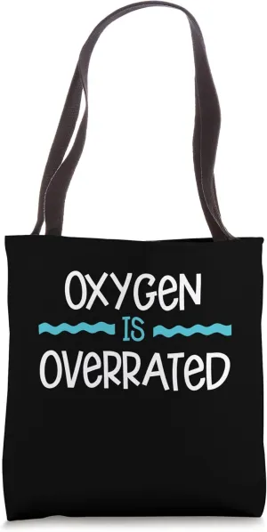 Oxygen Is Overrated Swimming Swimmer Tote Bag