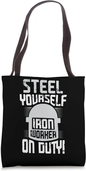 Steel Yourself Ironworker On Duty Ironworkers Ironworker Tote Bag