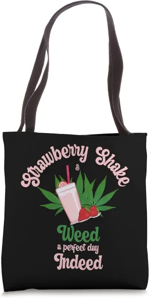Strawberry Shake And Weed A Perfect Day Indeed Marijuana Tote Bag