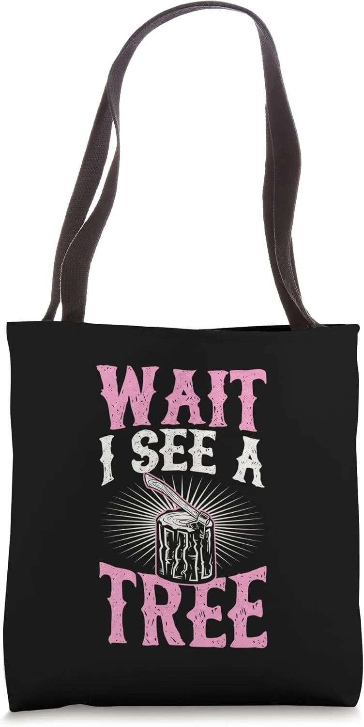 Wait I See A Tree Stump With Axe Funny Lumberjack Joke Quote Tote Bag