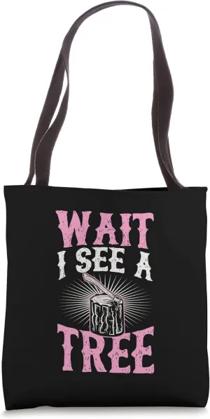 Wait I See A Tree Stump With Axe Funny Lumberjack Joke Quote Tote Bag