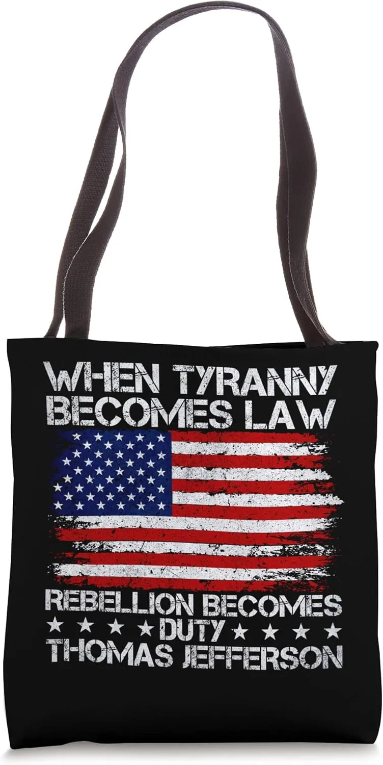 When Tyranny Becomes Law Rebellion Becomes Duty, Patriotic Tote Bag