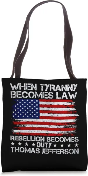 When Tyranny Becomes Law Rebellion Becomes Duty, Patriotic Tote Bag